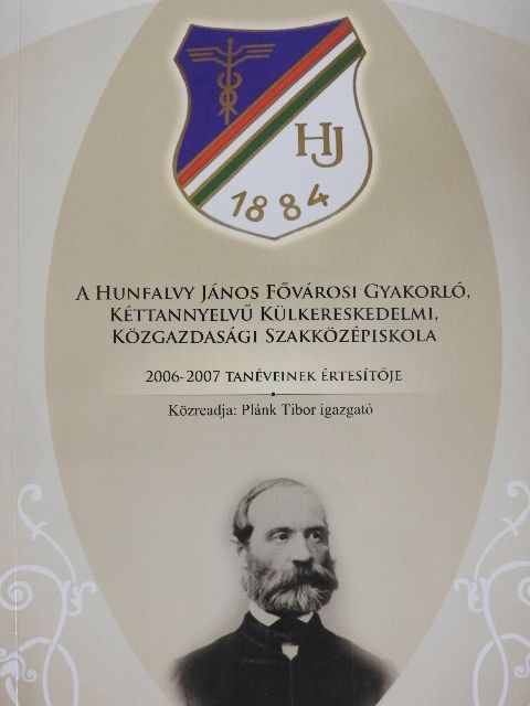A Hunfalvy János Fővárosi Gyakorló, Kéttannyelvű Külkereskedelmi, Közgazdasági Szakközépiskola 2004-2007 tanéveinek értesítője [antikvár]