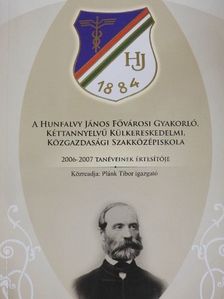 A Hunfalvy János Fővárosi Gyakorló, Kéttannyelvű Külkereskedelmi, Közgazdasági Szakközépiskola 2004-2007 tanéveinek értesítője [antikvár]