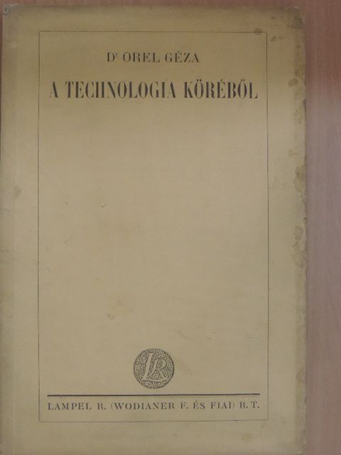Dr. Orel Géza - A technologia köréből [antikvár]