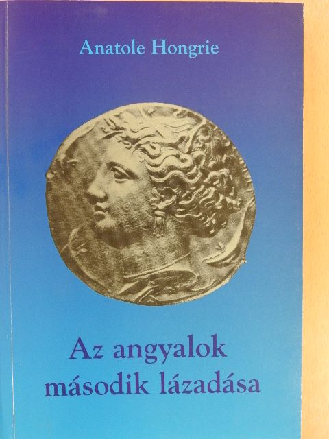 Anatole Hongrie - Az angyalok második lázadása (dedikált, számozott példány) [antikvár]