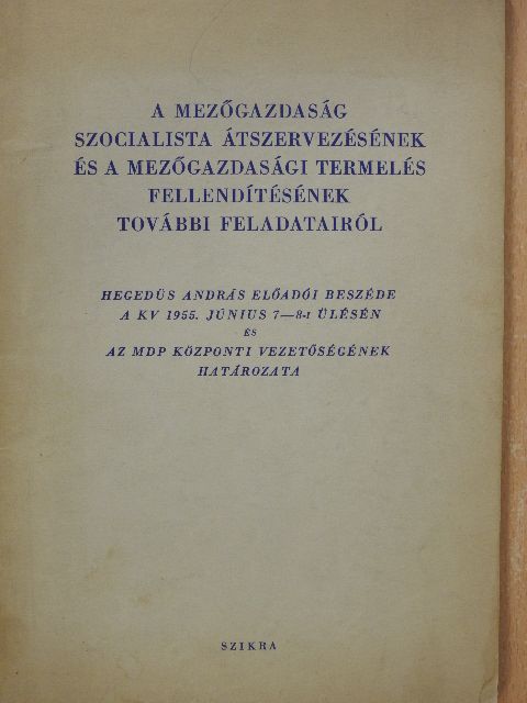Hegedüs András - A mezőgazdaság szocialista átszervezésének és a mezőgazdasági termelés fellendítésének további feladatairól [antikvár]