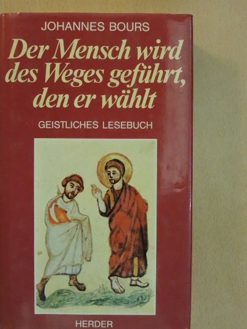 Johannes Bours - Der Mensch wird des Weges geführt, den er wählt [antikvár]
