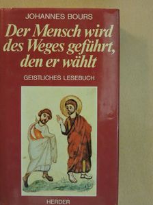 Johannes Bours - Der Mensch wird des Weges geführt, den er wählt [antikvár]