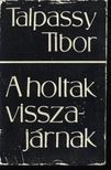TALPASSY TIBOR - A holtak visszajárnak [antikvár]