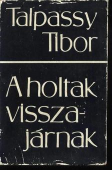 TALPASSY TIBOR - A holtak visszajárnak [antikvár]