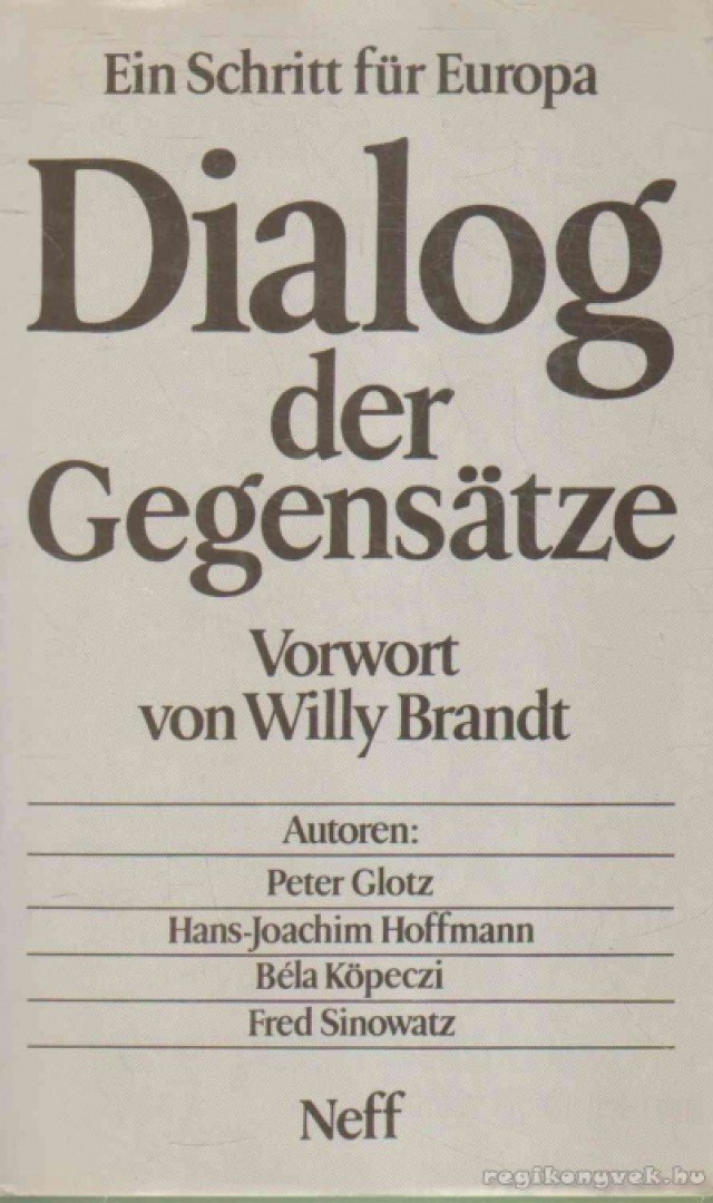 Köpeczi Béla, Glotz, Peter, Hoffmann, Hans-Joachim, Sinowatz, Fred - Dialog der Gegensätze [antikvár]