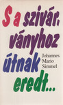 SIMMEL, JOHANNES MARIO - S a szivárványhoz útnak eredt... [antikvár]