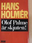 Hans Holmér - Olof Palme är skjuten! [antikvár]
