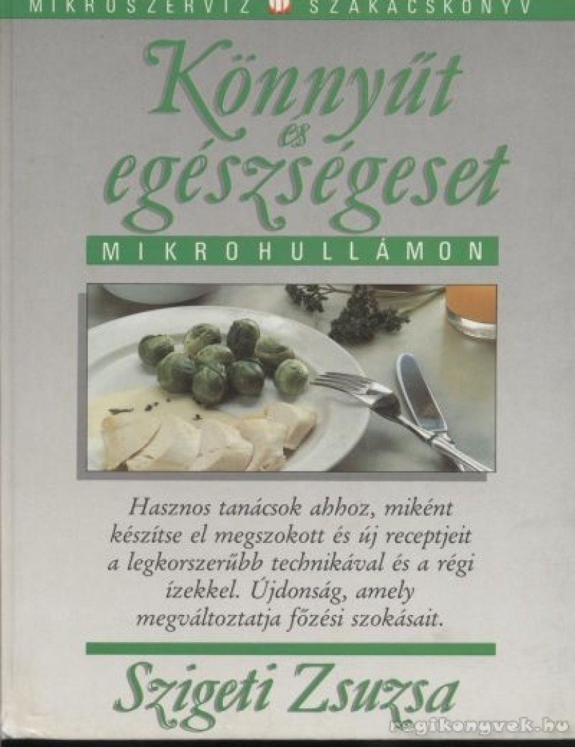 Szigeti Zsuzsa - Könnyűt és egészségeset mikrohullámon [antikvár]