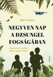 Mat Youkee - Negyven nap a dzsungel fogságában - Négy gyermek csodával határos megmenekülése