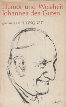 Henri Fesquet - Humor und Weisheit Johannes' des Guten [antikvár]