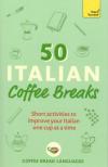 Coffee Break Languages - 50 Italian Coffee Breaks: Short activities to improve your Italian one cup at a time
