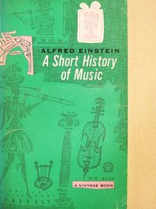 Alfred Einstein - A Short History of Music [antikvár]