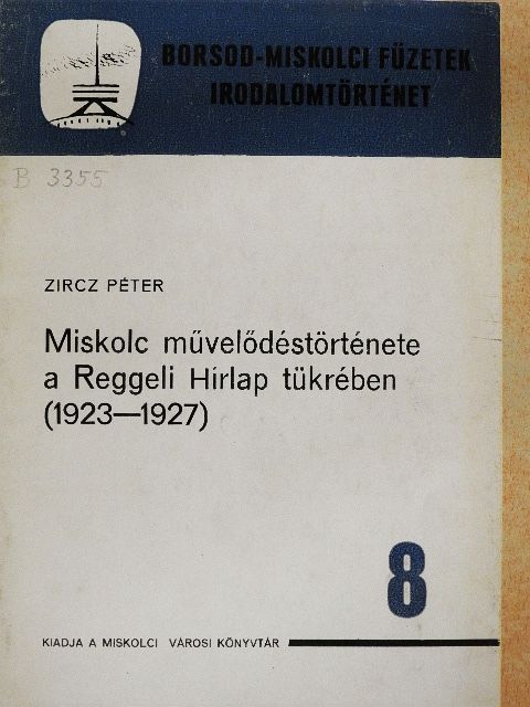 Zircz Péter - Miskolc művelődéstörténete a Reggeli Hírlap tükrében (1923-1927) [antikvár]