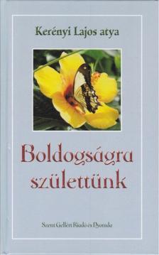 Kerényi Lajos atya - Boldogságra születtünk (dedikált) [antikvár]