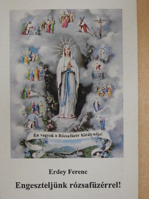 Erdey Ferenc - Engeszteljünk rózsafüzérrel! [antikvár]
