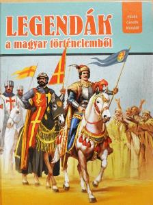 Csürkéné Tóth Dóra - Legendák a magyar történelemből [antikvár]