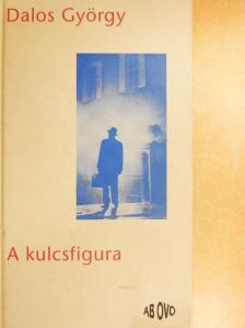 Dalos György - A kulcsfigura [antikvár]