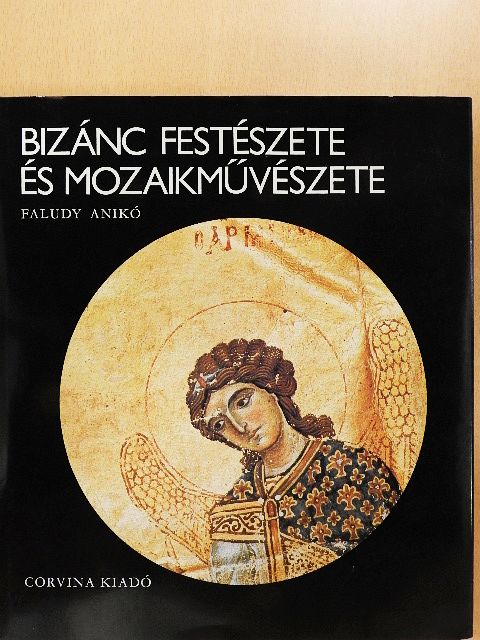 Faludy Anikó - Bizánc festészete és mozaikművészete [antikvár]