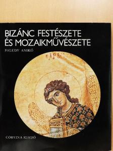 Faludy Anikó - Bizánc festészete és mozaikművészete [antikvár]