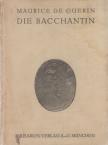 Maurice de Guérin - Die Bacchantin [antikvár]
