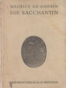 Maurice de Guérin - Die Bacchantin [antikvár]
