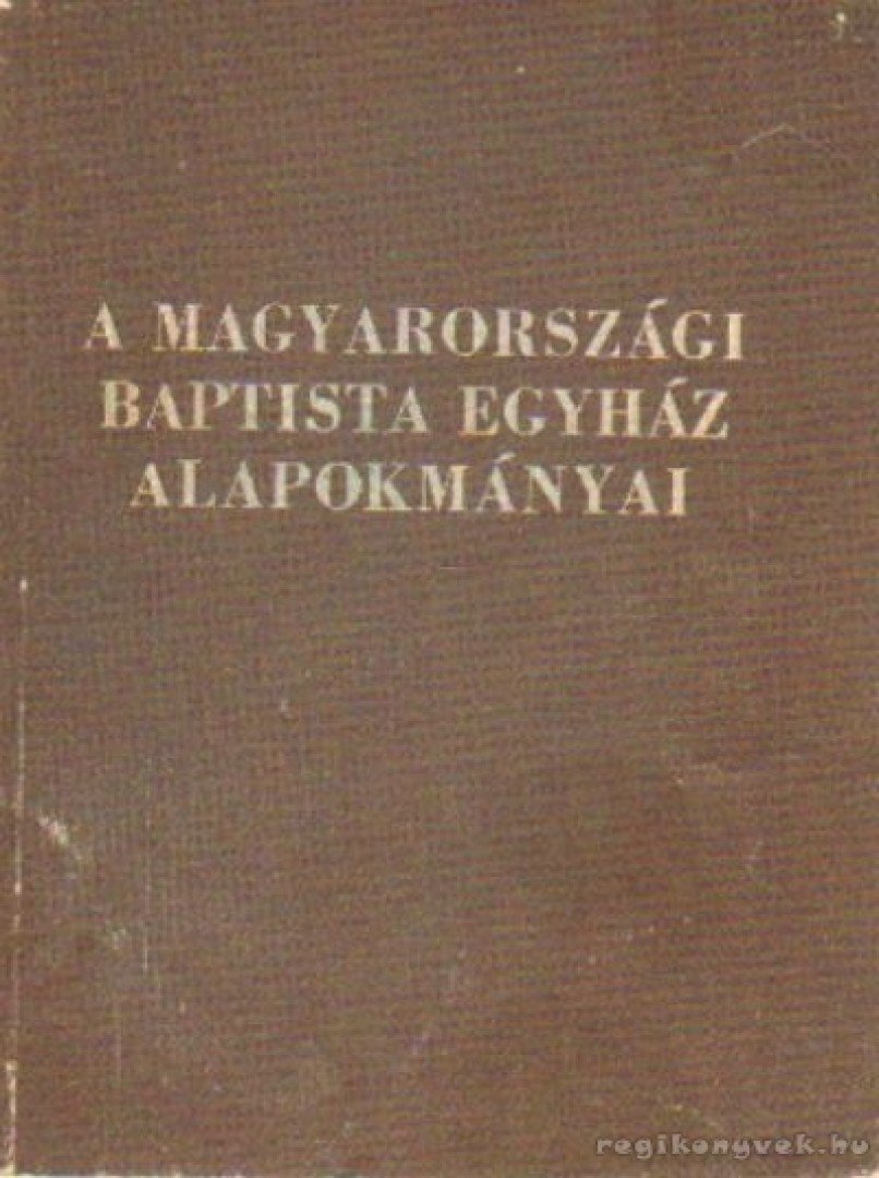 Győri Kornél - A magyarországi Baptista Egyház alapokmányai [antikvár]