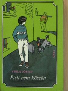 Viola József - Pisti nem köszön [antikvár]