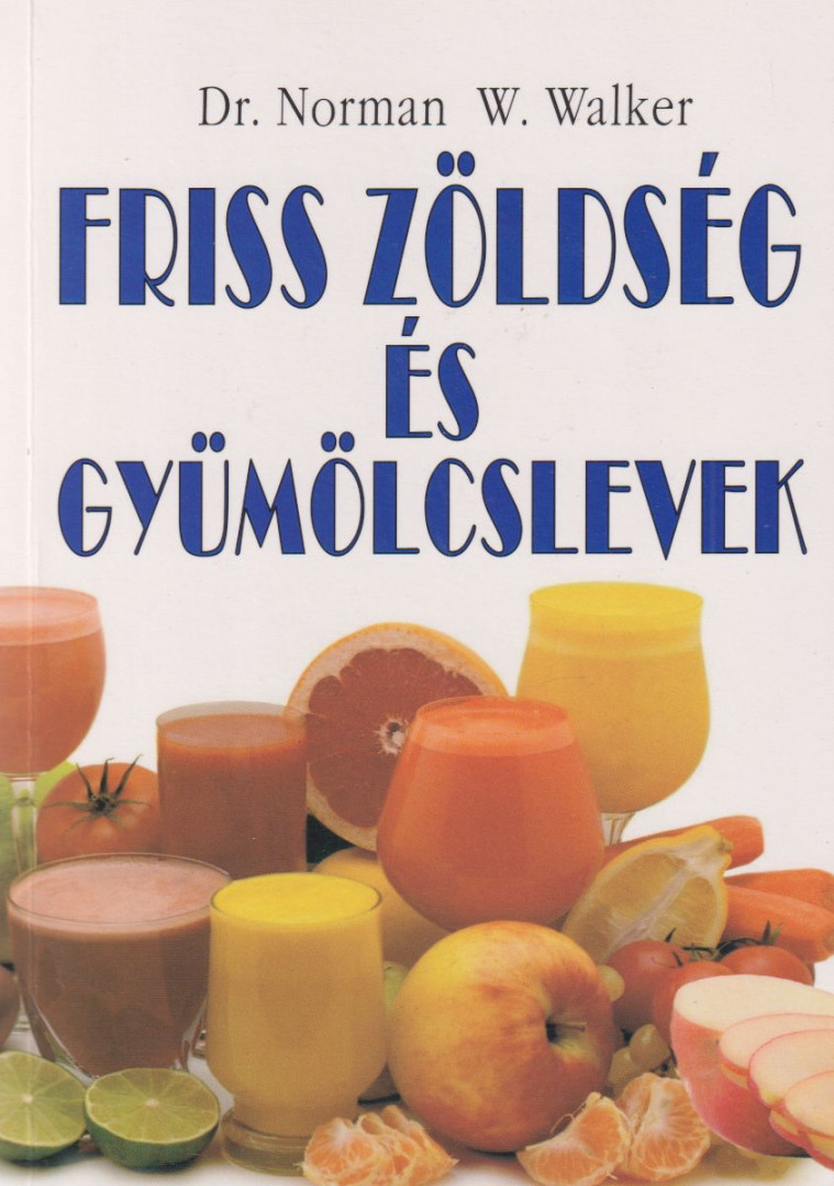 Dr. Norman W. Walker - Friss zöldség és gyümölcslevek [antikvár]