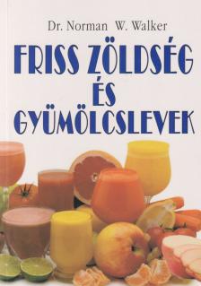Dr. Norman W. Walker - Friss zöldség és gyümölcslevek [antikvár]