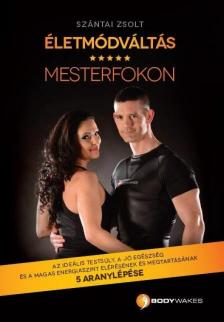 Szántai Zsolt - Életmódváltás mesterfokon [antikvár]