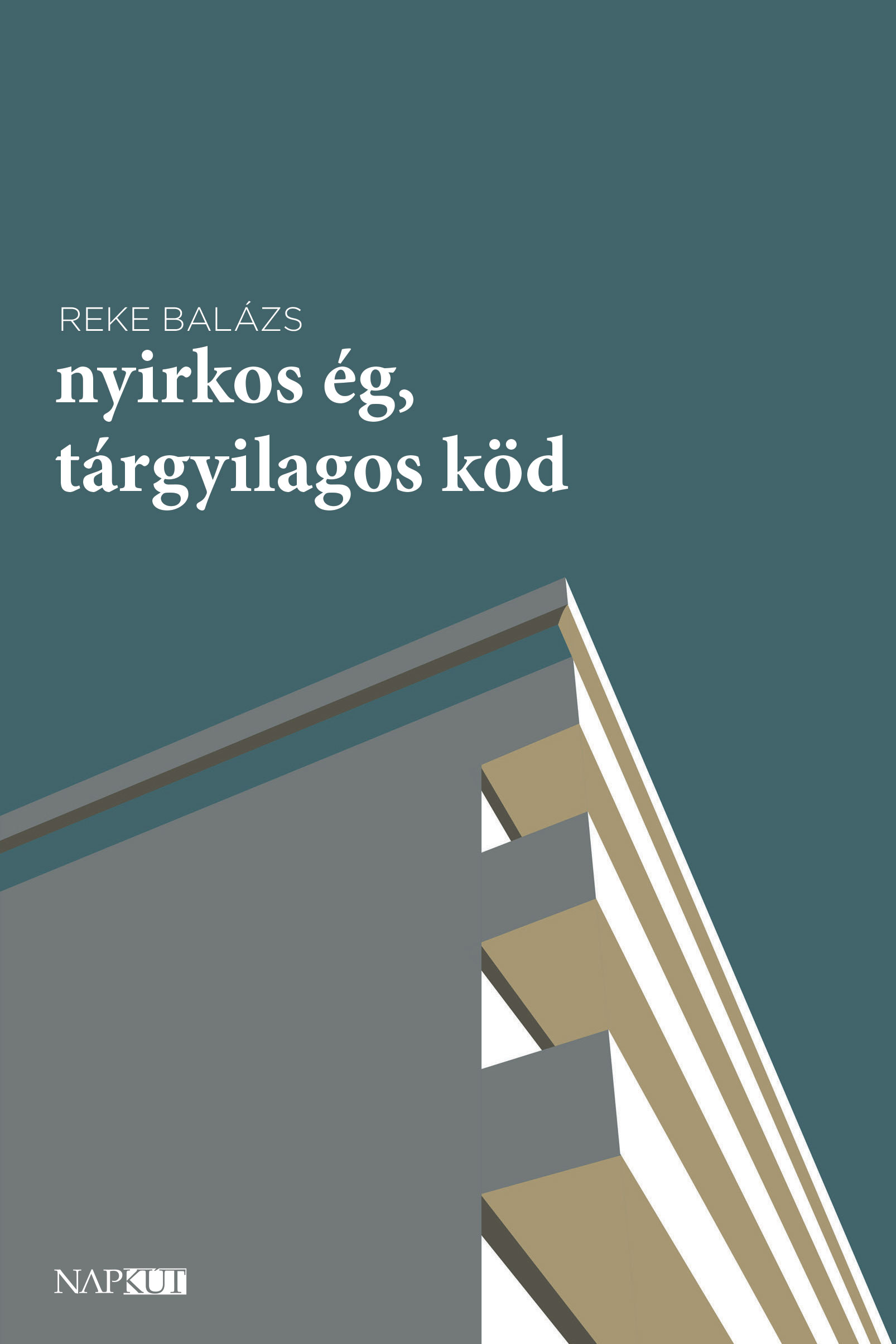 Reke Balázs - Nyirkos ég, tárgyilagos köd