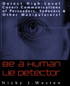 Westen Nicky J - Be A Human Lie Detector : Detect Covert Communications of Persuaders, Seducers and Other Manipulators! [eKönyv: epub, mobi]