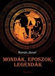 ROMÁN JÓZSEF - Mondák, eposzok, legendák [eKönyv: epub, mobi]