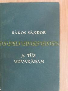 Rákos Sándor - A tűz udvarában [antikvár]