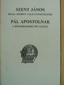 Pál Apostol - Szent János írása szerint való evangyéliom/Pál apostolnak a rómabeliekhez írt levele [antikvár]