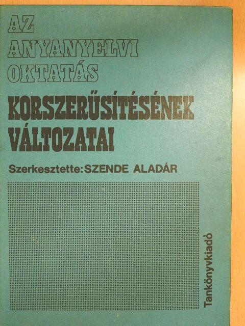 Bakos József - Az anyanyelvi oktatás korszerűsítésének változatai [antikvár]
