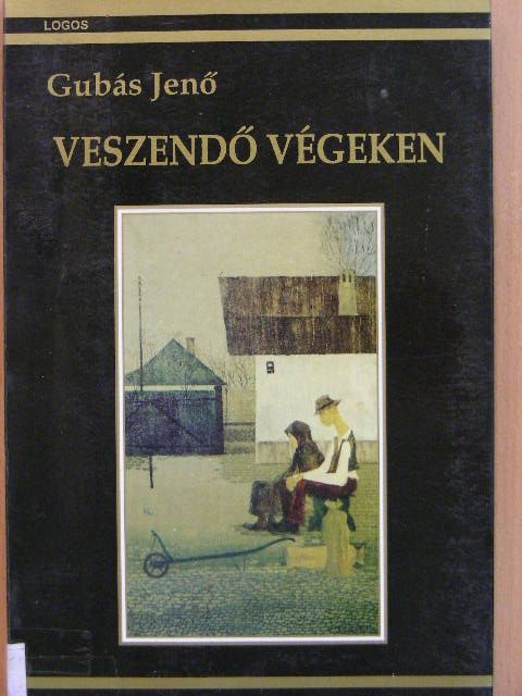 Gubás Jenő - Veszendő végeken [antikvár]