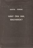 Bartis Ferenc - Hány óra van, magyarok? [antikvár]
