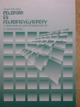 Dr. Jánosa András - Példatár és feladatgyűjtemény A szervezés és számítástechnika III. c. tankönyvhöz [antikvár]