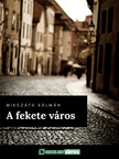 Mikszáth Kálmán - A fekete város [eKönyv: epub, mobi]