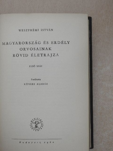 Weszprémi István - Magyarország és Erdély orvosainak rövid életrajza I. [antikvár]