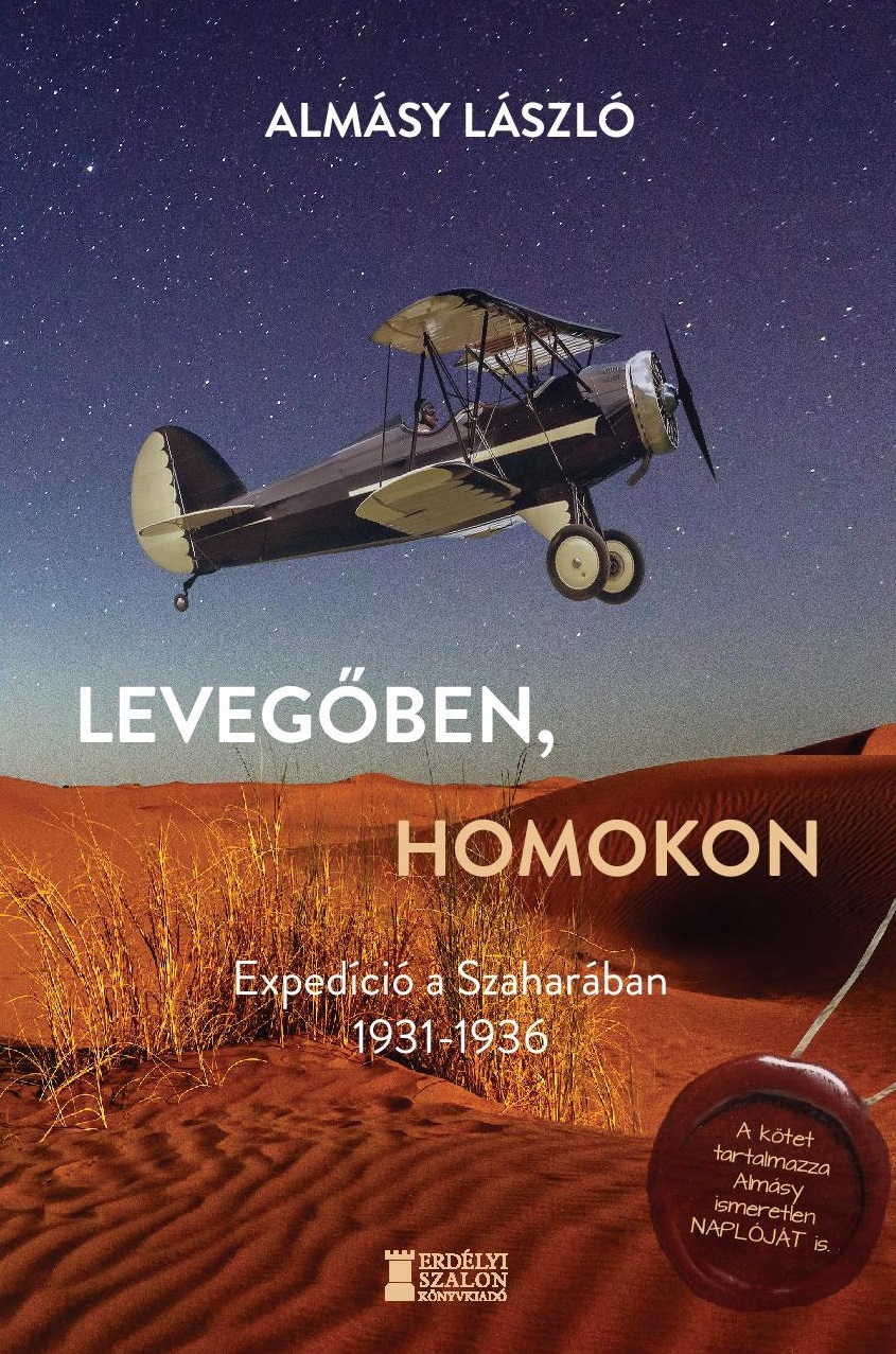 ALMÁSY LÁSZLÓ - Levegőben, homokon - Expedíció a Szaharában 1931-1936
