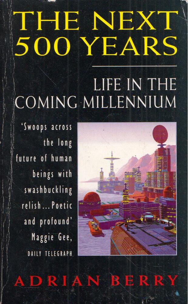 Adrian Berry - The Next 500 Years: Life in the Coming Millennium [antikvár]