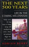 Adrian Berry - The Next 500 Years: Life in the Coming Millennium [antikvár]