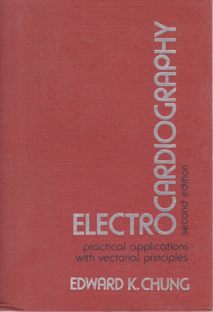 Edward K. Chung - Electrocardiography: Practical Applications with Vectorial Principles [antikvár]
