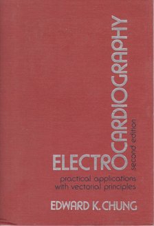 Edward K. Chung - Electrocardiography: Practical Applications with Vectorial Principles [antikvár]