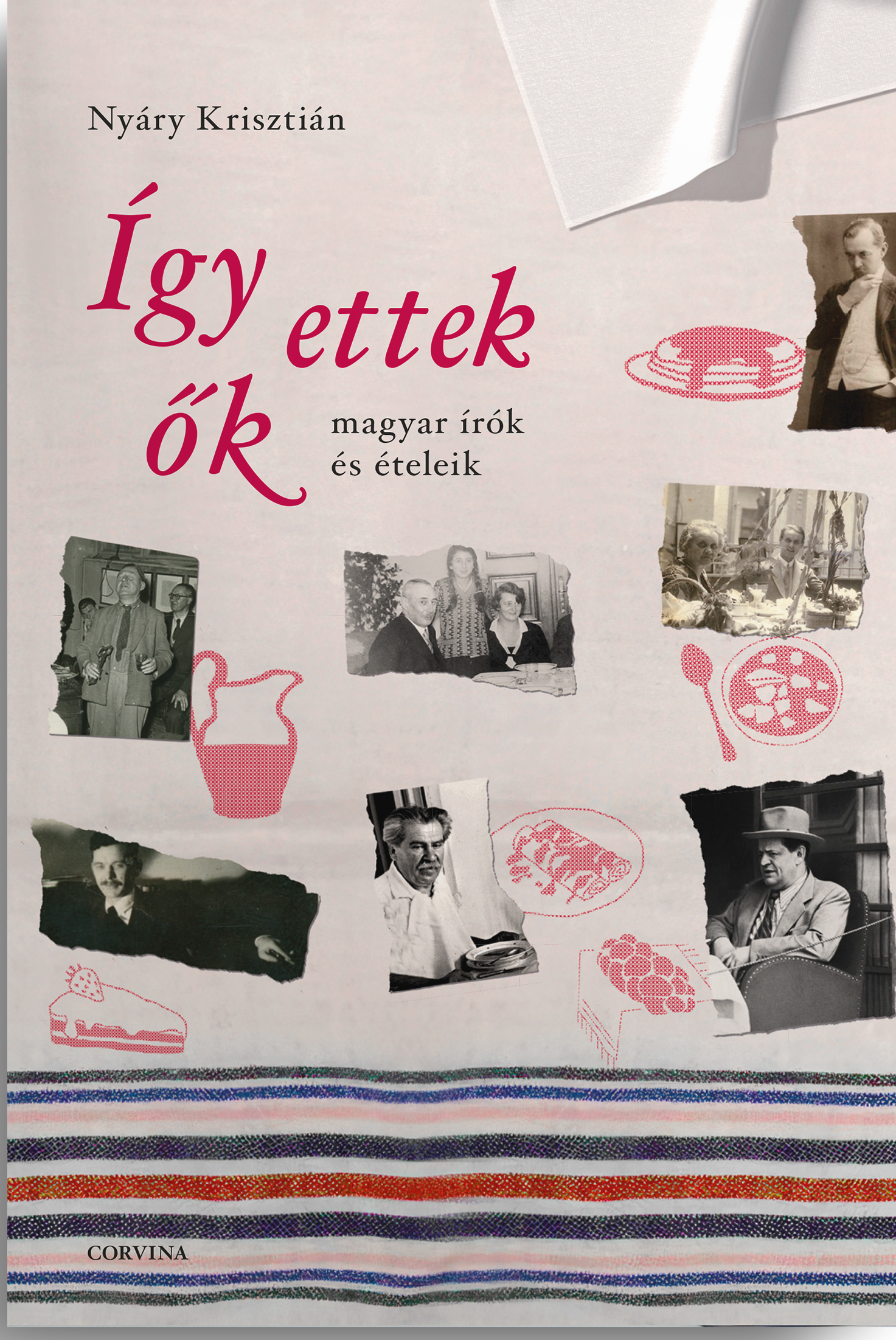 Nyáry Krisztián - Így ettek ők - Magyar írók és ételeik [eKönyv: epub, mobi]