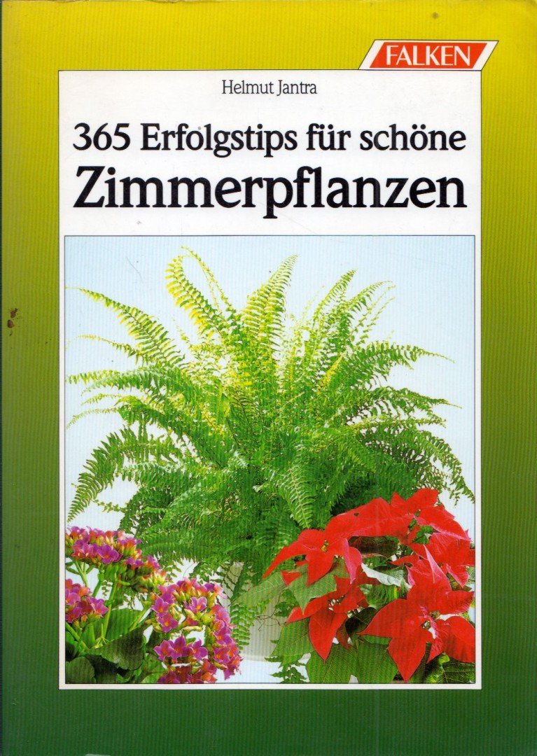 Helmut Jantra - 365 Erfolgstips für schöne Zimmerpflanzen [antikvár]