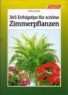 Helmut Jantra - 365 Erfolgstips für schöne Zimmerpflanzen [antikvár]